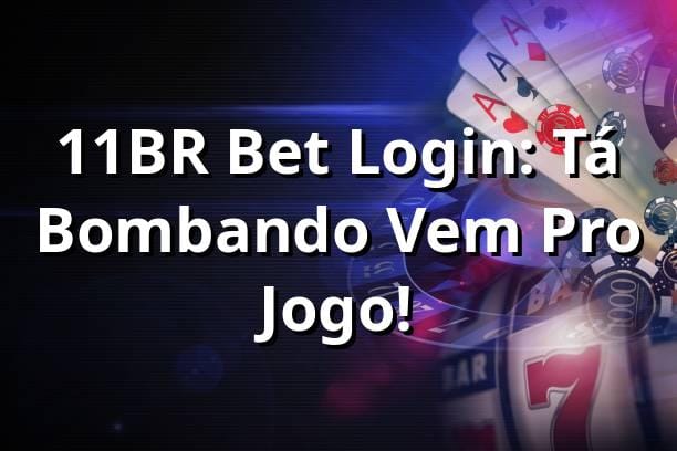 11BR Bet Login: Tá Bombando, Vem Pro Jogo! ⚽💥