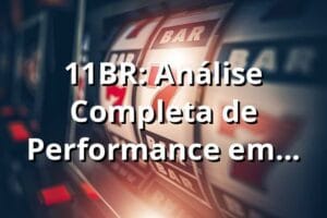 11BR: Análise Completa de Performance em Plataforma de Jogos 📊 (2025)